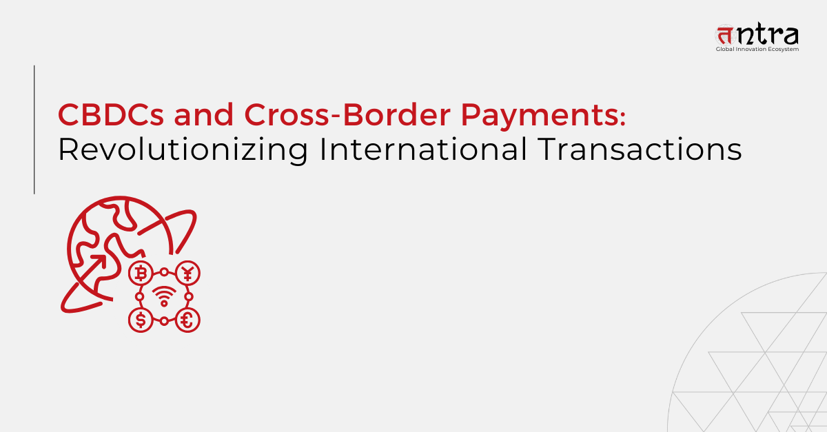 CBDCs and Cross-Border Payments: Revolutionizing International Transactions