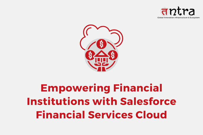 Tntra Empowering Financial Institutions with Salesforce Financial Services Cloud